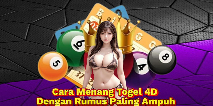 Cara Menang Togel 4D Dengan Rumus Paling Ampuh