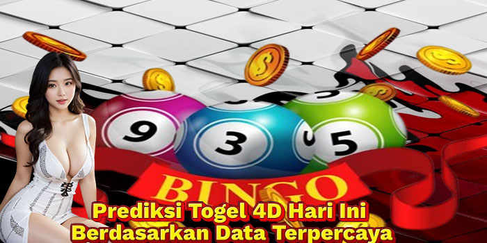 Prediksi Togel 4D Hari Ini Berdasarkan Data Terpercaya