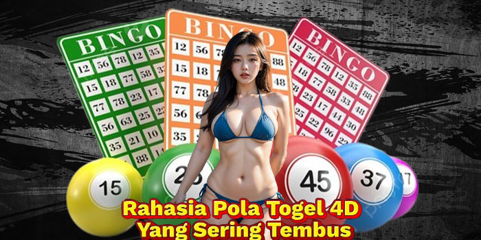 Rahasia Pola Togel 4D Yang Sering Tembus