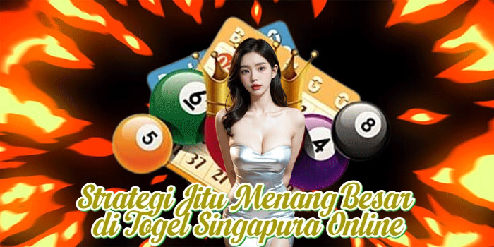 Strategi Jitu Menang Besar di Togel Singapura Online