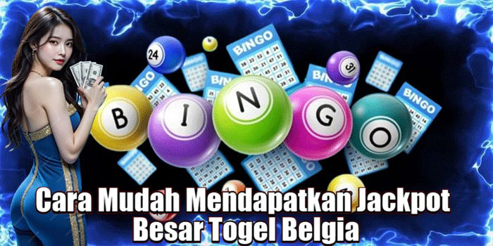 Cara Mudah Mendapatkan Jackpot Besar Togel Belgia