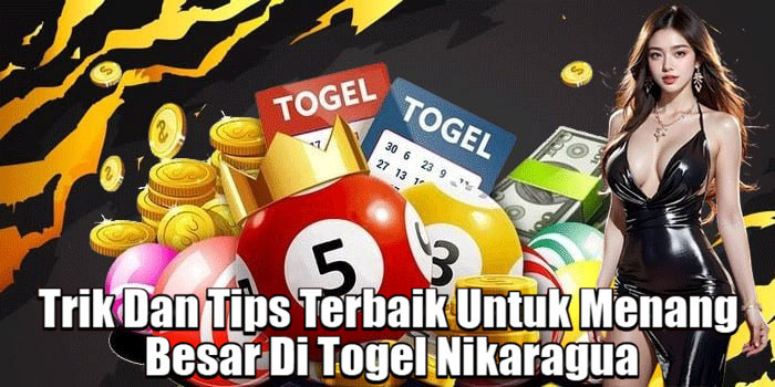 Trik Dan Tips Terbaik Untuk Menang Besar Di Togel Nikaragua