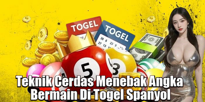 Teknik Cerdas Menebak Angka Bermain Di Togel Spanyol