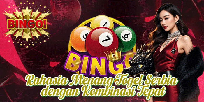 Rahasia Menang Togel Serbia dengan Kombinasi Tepat