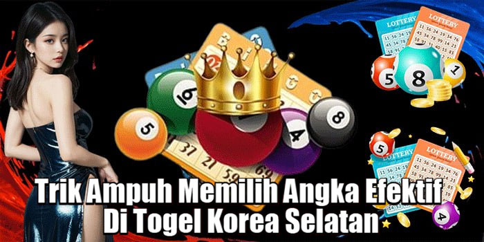 Trik Ampuh Memilih Angka Efektif Di Togel Korea Selatan